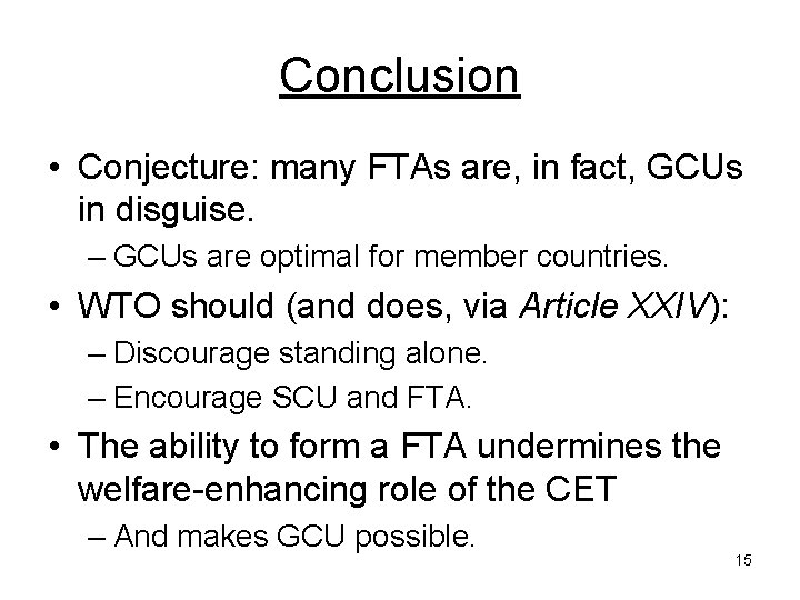 Conclusion • Conjecture: many FTAs are, in fact, GCUs in disguise. – GCUs are