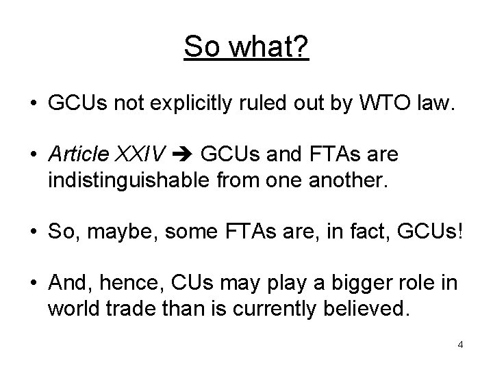 So what? • GCUs not explicitly ruled out by WTO law. • Article XXIV