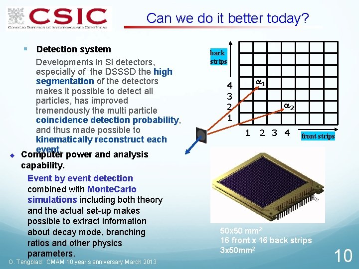 Can we do it better today? § Detection system u Developments in Si detectors,