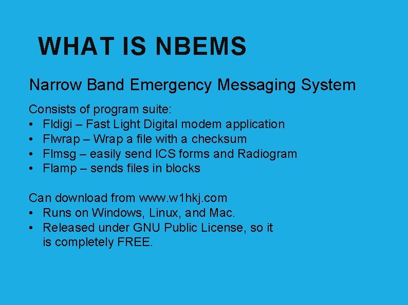 WHAT IS NBEMS Narrow Band Emergency Messaging System Consists of program suite: • Fldigi