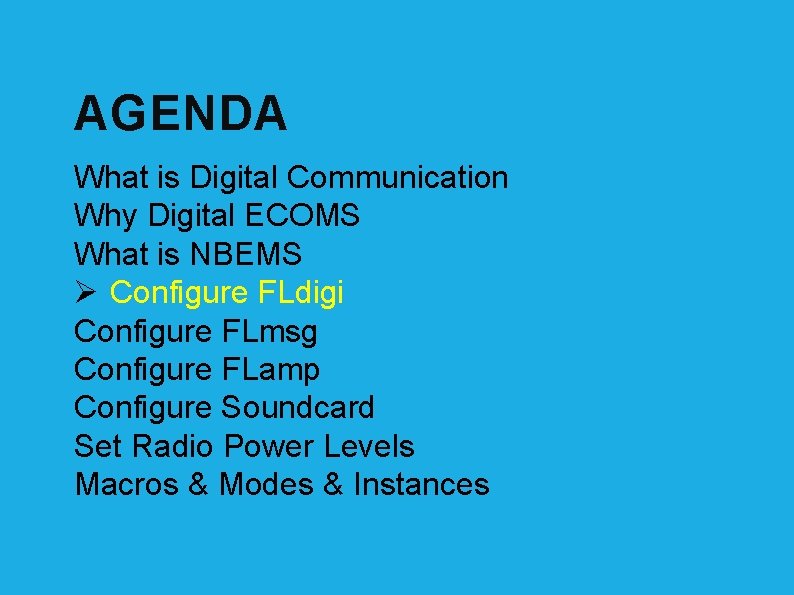 AGENDA What is Digital Communication Why Digital ECOMS What is NBEMS Ø Configure FLdigi