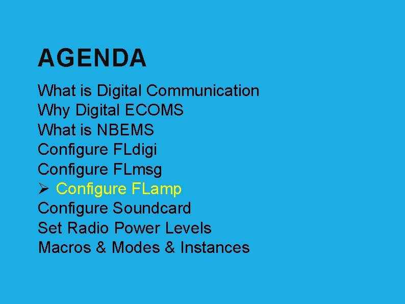 AGENDA What is Digital Communication Why Digital ECOMS What is NBEMS Configure FLdigi Configure
