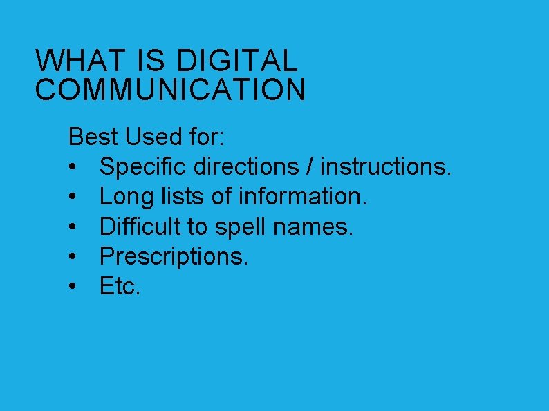 WHAT IS DIGITAL COMMUNICATION Best Used for: • Specific directions / instructions. • Long