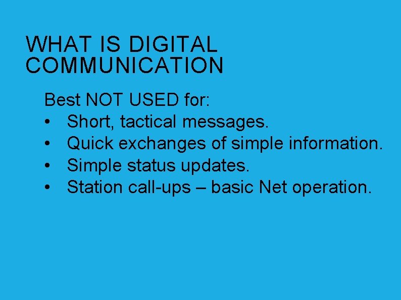 WHAT IS DIGITAL COMMUNICATION Best NOT USED for: • Short, tactical messages. • Quick