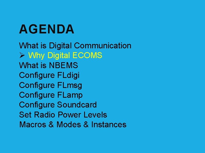 AGENDA What is Digital Communication Ø Why Digital ECOMS What is NBEMS Configure FLdigi