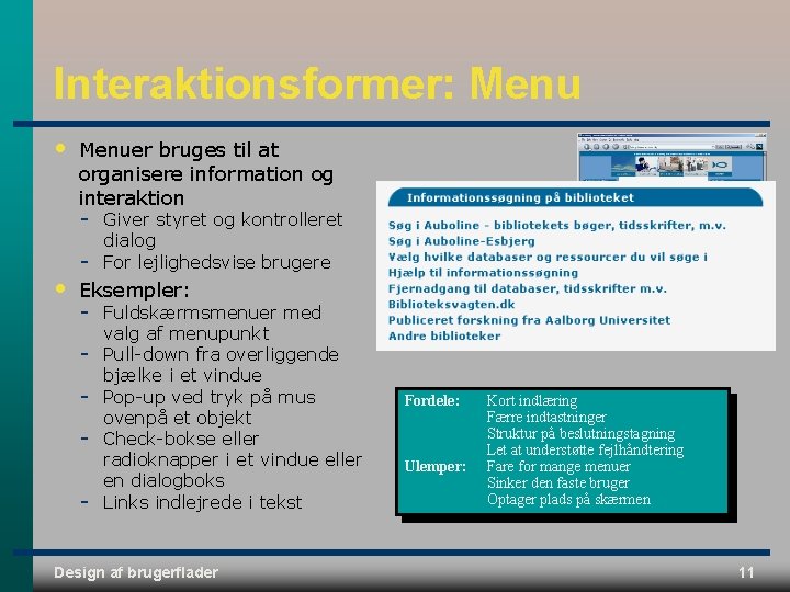 Interaktionsformer: Menu • Menuer bruges til at organisere information og interaktion • Giver styret