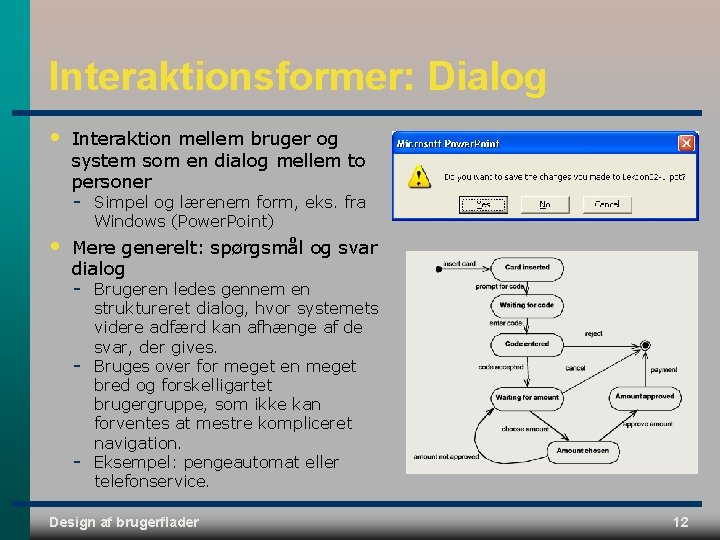 Interaktionsformer: Dialog • Interaktion mellem bruger og system som en dialog mellem to personer