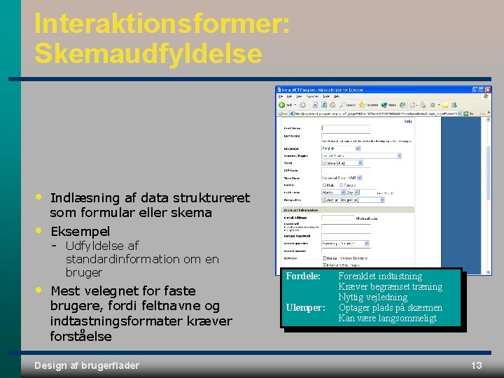Interaktionsformer: Skemaudfyldelse • • • Indlæsning af data struktureret som formular eller skema Eksempel