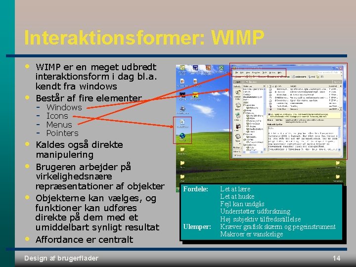Interaktionsformer: WIMP • • • WIMP er en meget udbredt interaktionsform i dag bl.
