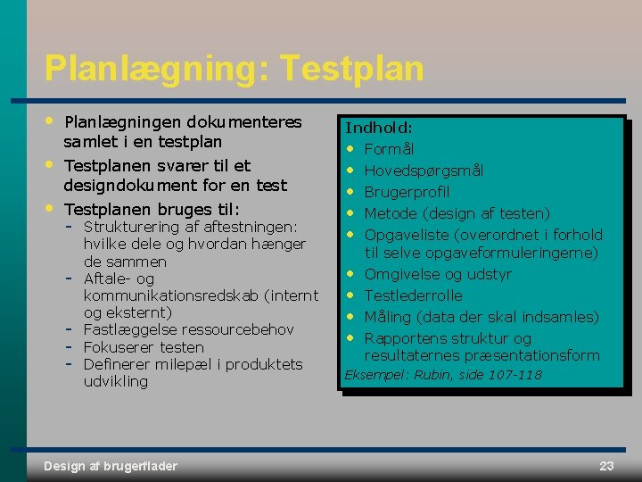 Planlægning: Testplan • • • Planlægningen dokumenteres samlet i en testplan Testplanen svarer til