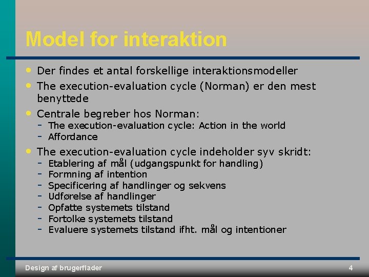 Model for interaktion • • • Der findes et antal forskellige interaktionsmodeller The execution