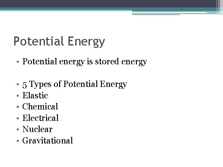 Potential Energy • Potential energy is stored energy • • • 5 Types of