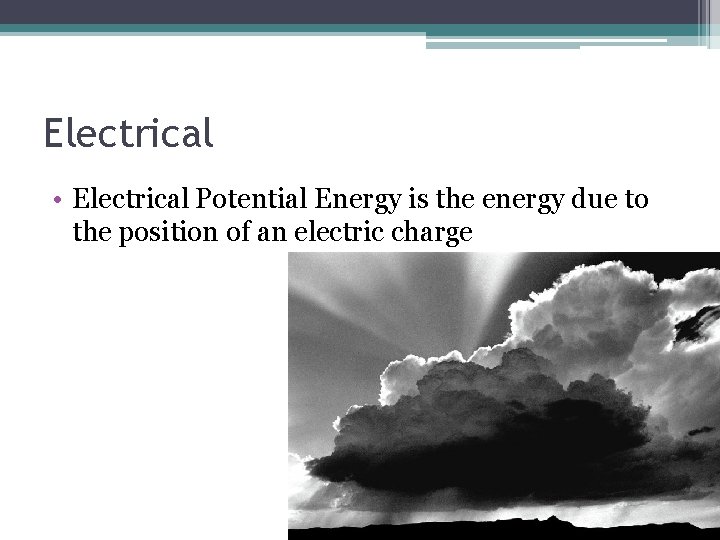 Electrical • Electrical Potential Energy is the energy due to the position of an