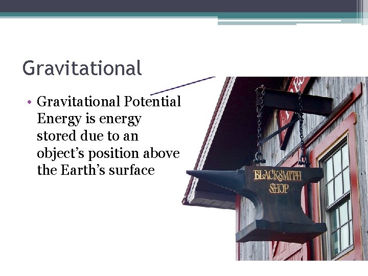 Gravitational • Gravitational Potential Energy is energy stored due to an object’s position above