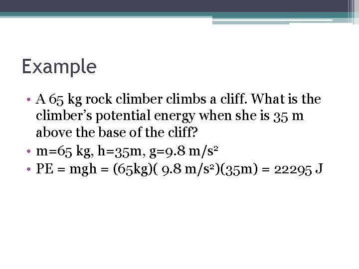 Example • A 65 kg rock climber climbs a cliff. What is the climber’s