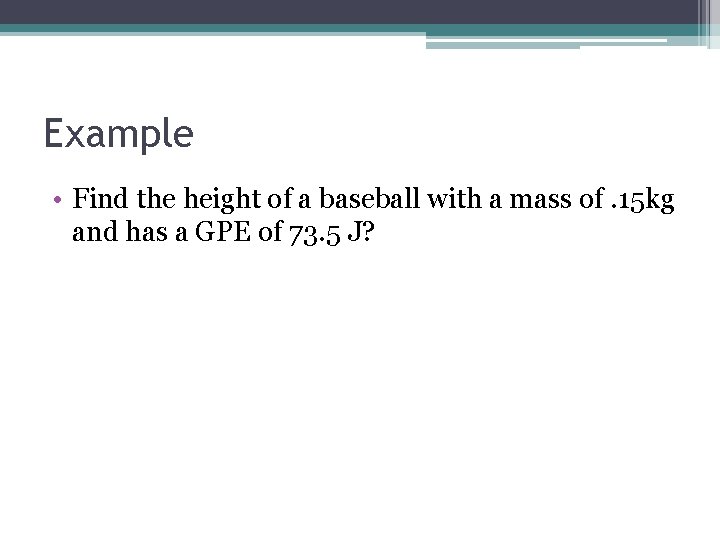 Example • Find the height of a baseball with a mass of. 15 kg