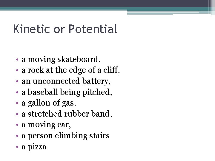 Kinetic or Potential • • • a moving skateboard, a rock at the edge