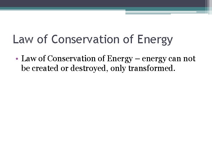 Law of Conservation of Energy • Law of Conservation of Energy – energy can