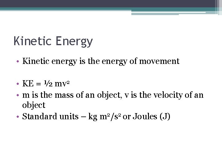 Kinetic Energy • Kinetic energy is the energy of movement • KE = ½