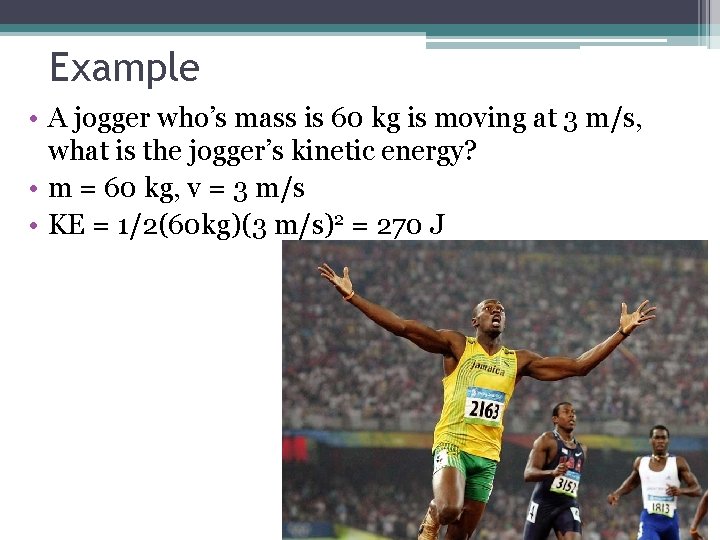 Example • A jogger who’s mass is 60 kg is moving at 3 m/s,