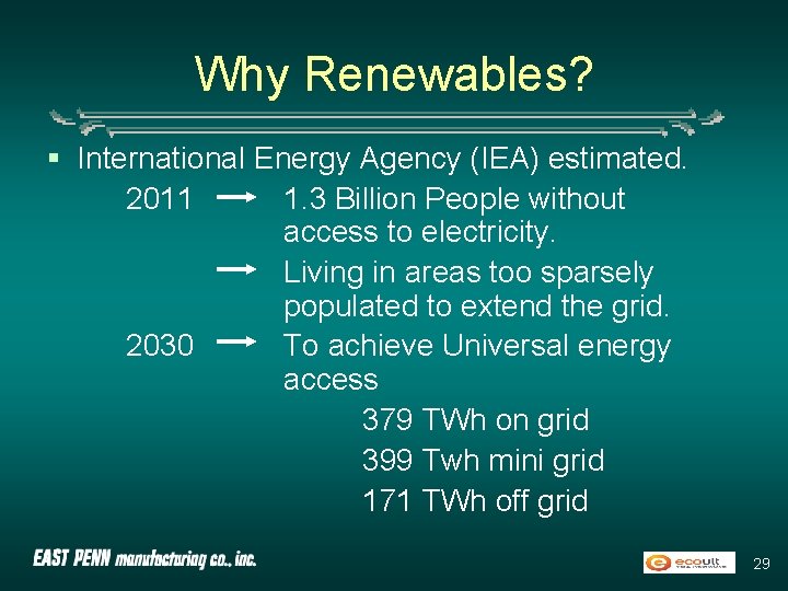 Why Renewables? § International Energy Agency (IEA) estimated. 2011 1. 3 Billion People without