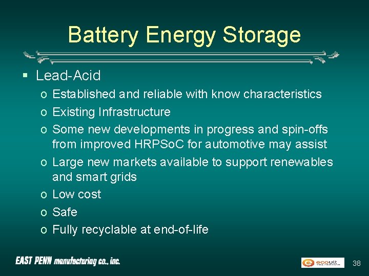 Battery Energy Storage § Lead-Acid o Established and reliable with know characteristics o Existing