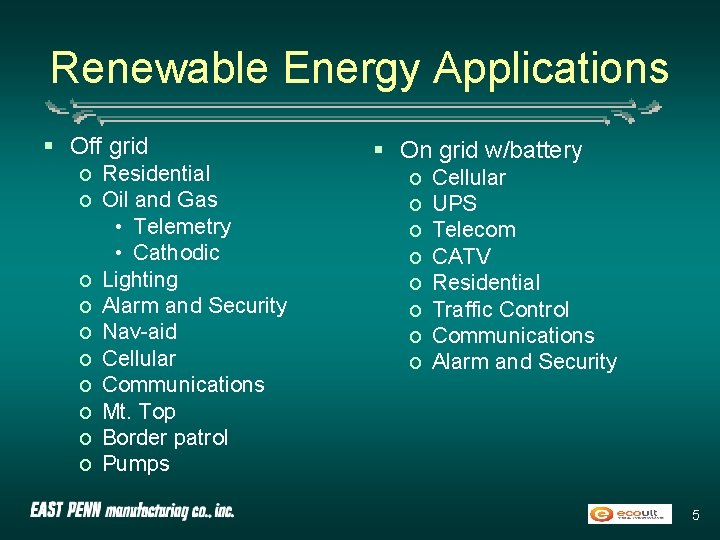 Renewable Energy Applications § Off grid o Residential o Oil and Gas • Telemetry