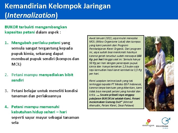 Kemandirian Kelompok Jaringan (Internalization) BUKOR terbukti mengembangkan kapasitas petani dalam aspek : 1. Mengubah