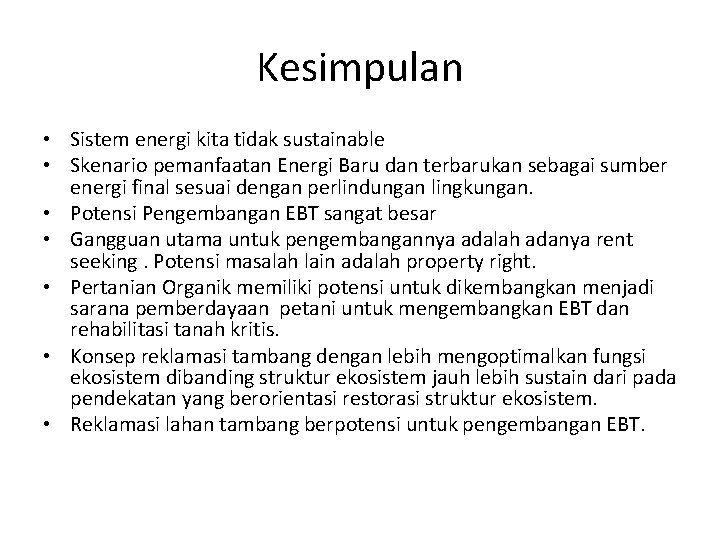 Kesimpulan • Sistem energi kita tidak sustainable • Skenario pemanfaatan Energi Baru dan terbarukan