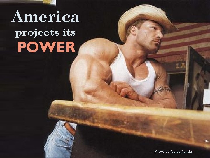 America projects its POWER Photo by Celeb. Muscle 