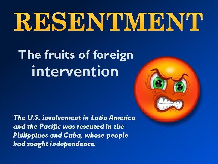 RESENTMENT The fruits of foreign intervention The U. S. involvement in Latin America and