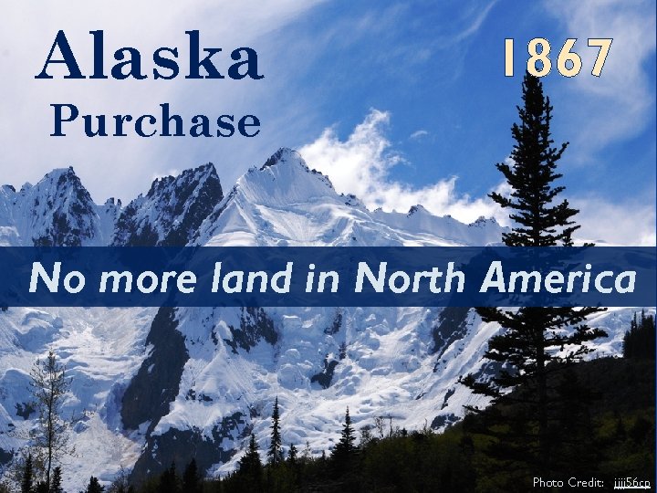 Alaska 1867 Purchase No more land in North America Photo Credit: jjjj 56 cp