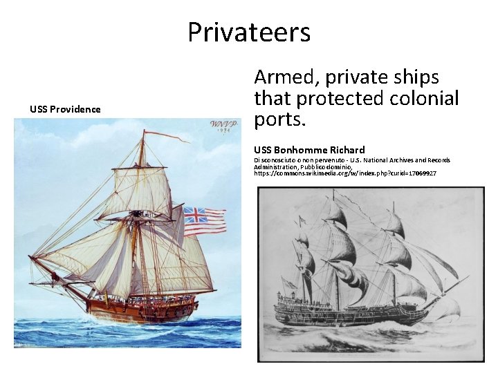 Privateers USS Providence Armed, private ships that protected colonial ports. USS Bonhomme Richard Di