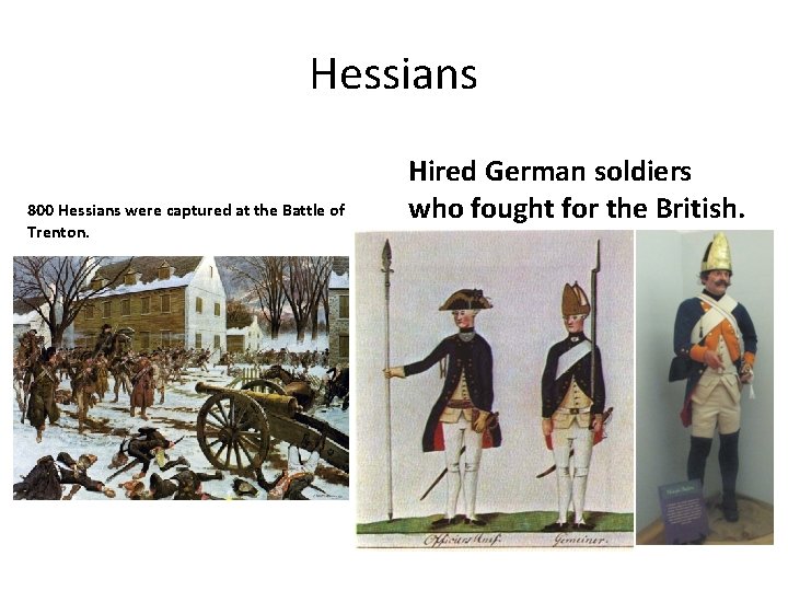 Hessians 800 Hessians were captured at the Battle of Trenton. Hired German soldiers who