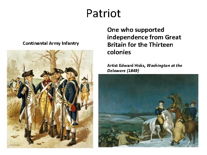 Patriot Continental Army Infantry One who supported independence from Great Britain for the Thirteen