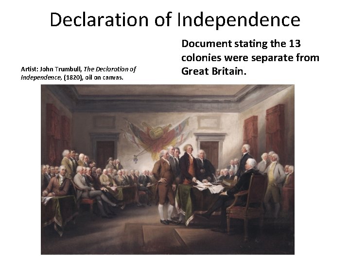 Declaration of Independence Artist: John Trumbull, The Declaration of Independence, (1820), oil on canvas.