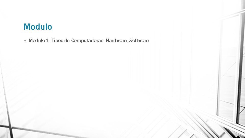 Modulo • Modulo 1: Tipos de Computadoras, Hardware, Software 