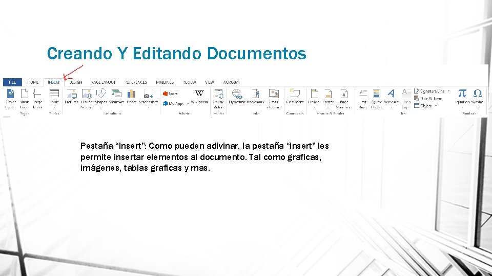 Creando Y Editando Documentos Pestaña “Insert”: Como pueden adivinar, la pestaña “insert” les permite