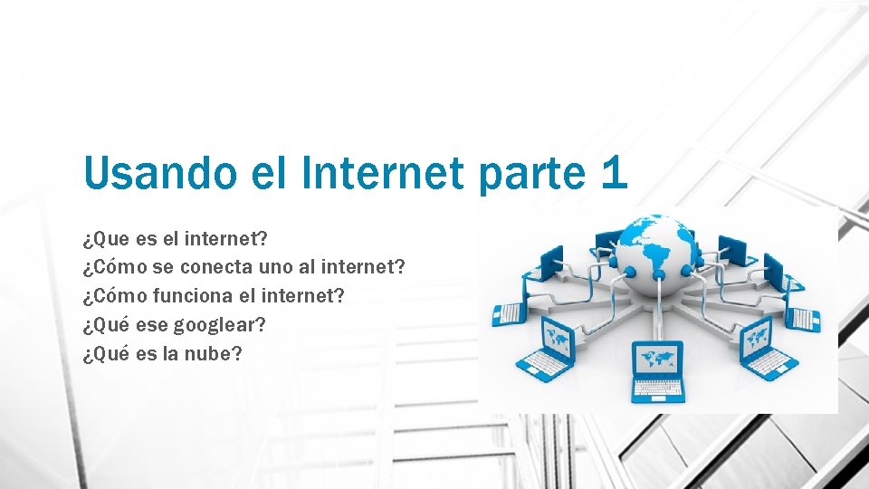 Usando el Internet parte 1 ¿Que es el internet? ¿Cómo se conecta uno al