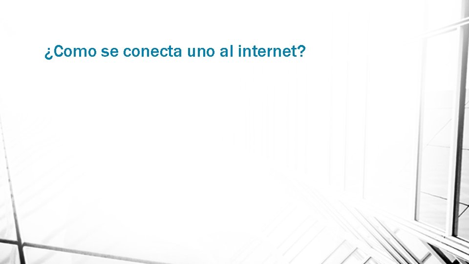 ¿Como se conecta uno al internet? 