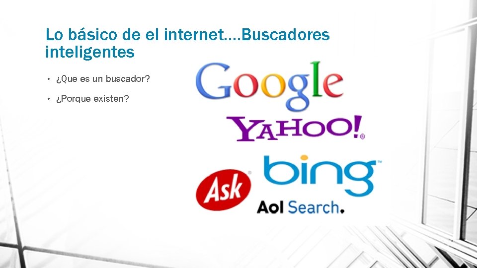 Lo básico de el internet…. Buscadores inteligentes • ¿Que es un buscador? • ¿Porque