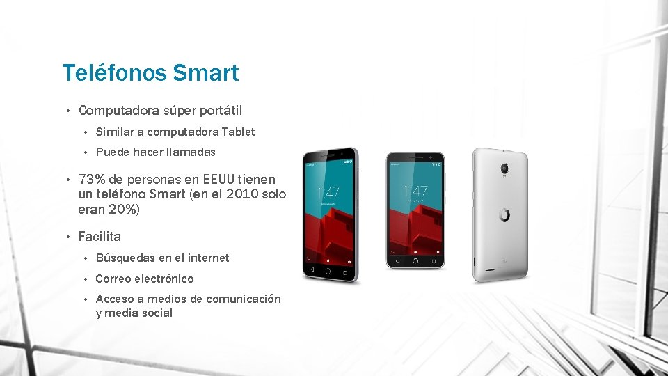 Teléfonos Smart • Computadora súper portátil • Similar a computadora Tablet • Puede hacer