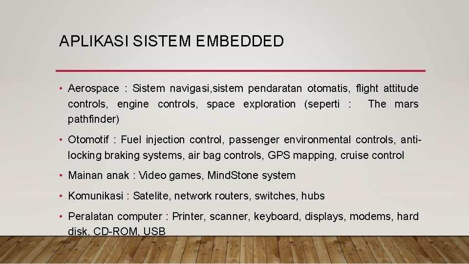 APLIKASI SISTEM EMBEDDED • Aerospace : Sistem navigasi, sistem pendaratan otomatis, flight attitude controls,