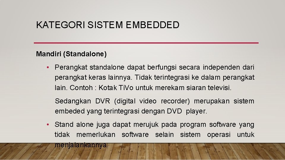 KATEGORI SISTEM EMBEDDED Mandiri (Standalone) • Perangkat standalone dapat berfungsi secara independen dari perangkat