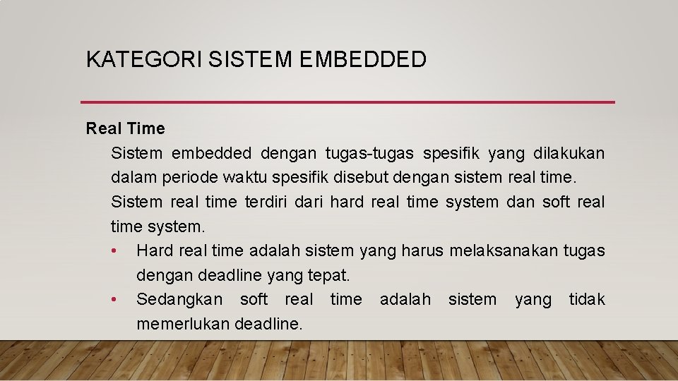 KATEGORI SISTEM EMBEDDED Real Time Sistem embedded dengan tugas-tugas spesifik yang dilakukan dalam periode