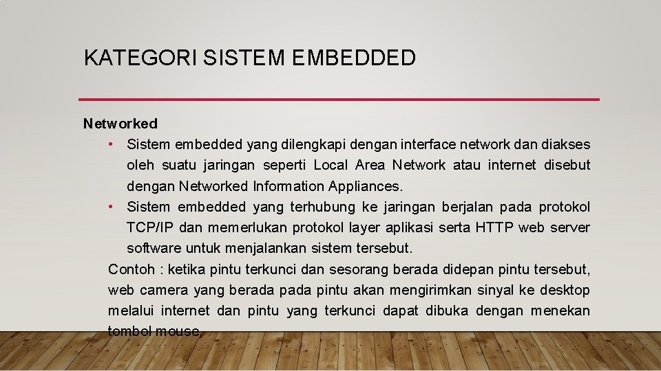 KATEGORI SISTEM EMBEDDED Networked • Sistem embedded yang dilengkapi dengan interface network dan diakses