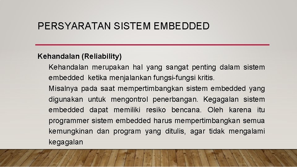 PERSYARATAN SISTEM EMBEDDED Kehandalan (Reliability) Kehandalan merupakan hal yang sangat penting dalam sistem embedded