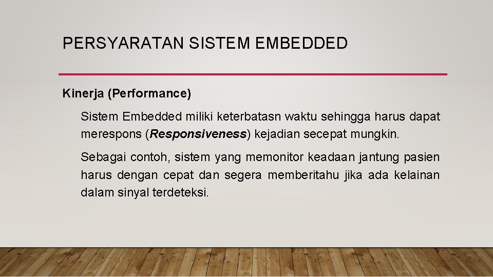 PERSYARATAN SISTEM EMBEDDED Kinerja (Performance) Sistem Embedded miliki keterbatasn waktu sehingga harus dapat merespons PERSYARATAN SISTEM EMBEDDED Kinerja (Performance) Sistem Embedded miliki keterbatasn waktu sehingga harus dapat merespons