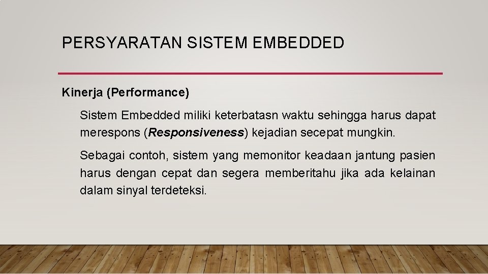 PERSYARATAN SISTEM EMBEDDED Kinerja (Performance) Sistem Embedded miliki keterbatasn waktu sehingga harus dapat merespons