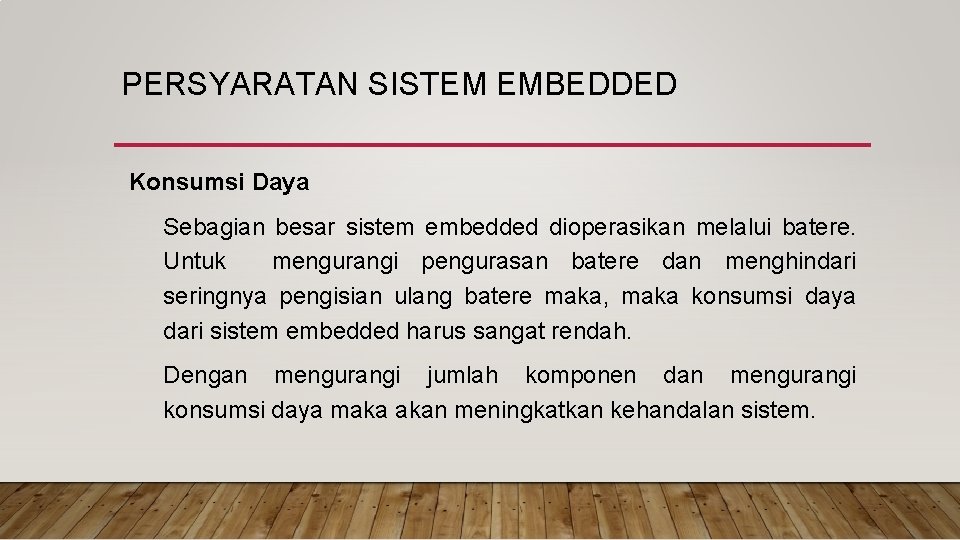 PERSYARATAN SISTEM EMBEDDED Konsumsi Daya Sebagian besar sistem embedded dioperasikan melalui batere. Untuk mengurangi